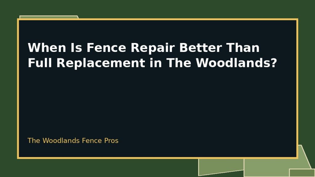 When Is Fence Repair Better Than Full Replacement in The Woodlands? 2 Fence Repair Versus Replacement planning for a property in The Woodlands, Texas